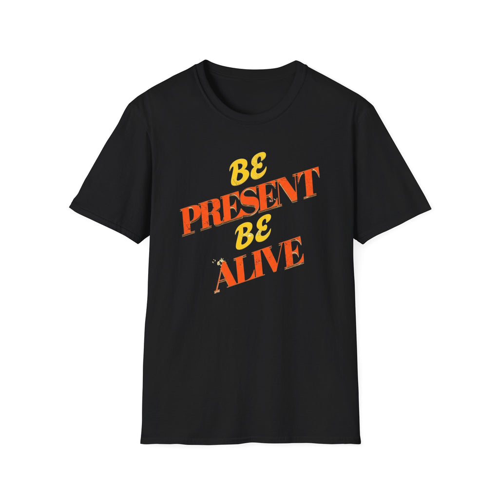 Be Present Be Alive T-Shirt — (138)