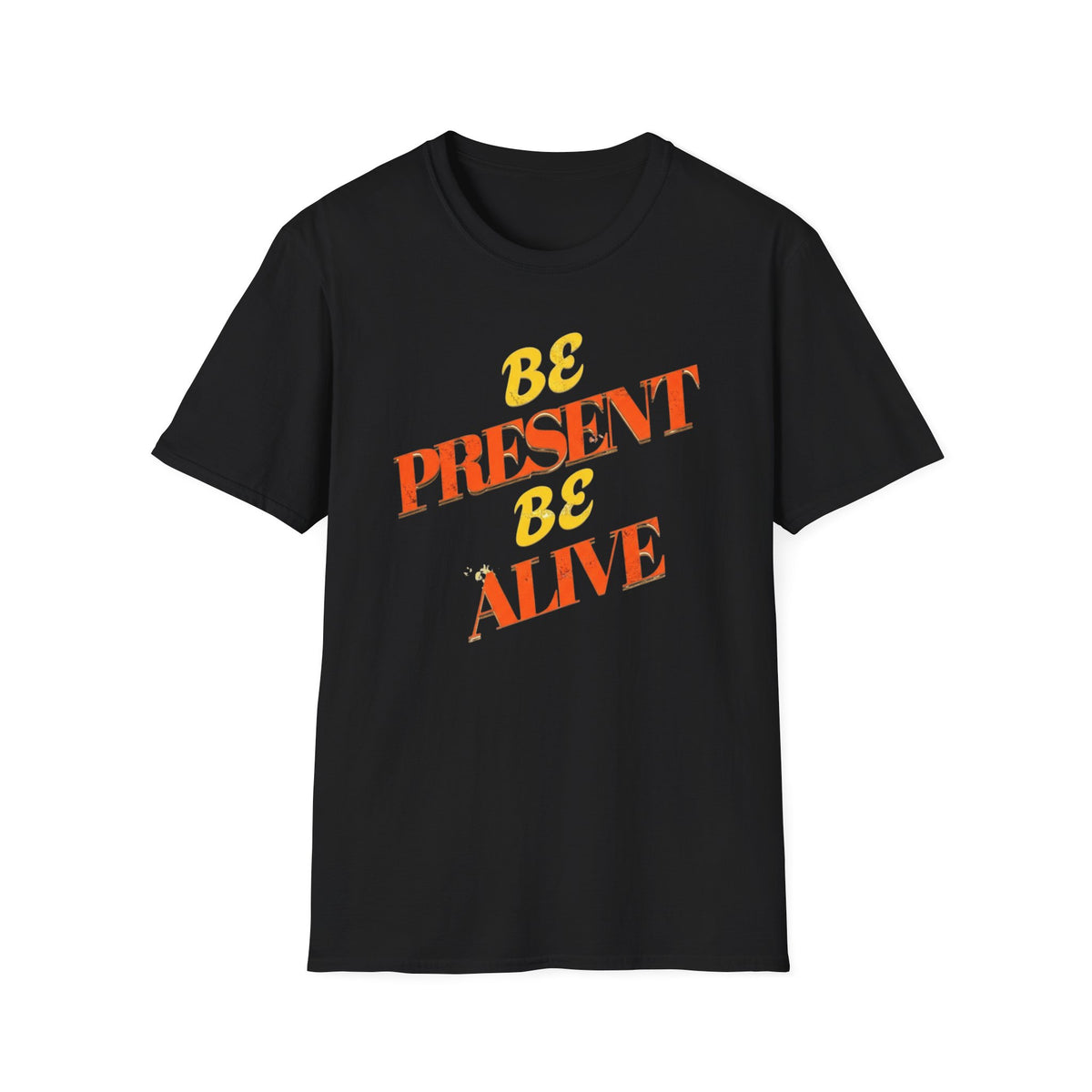 Be Present Be Alive T-Shirt — (138)