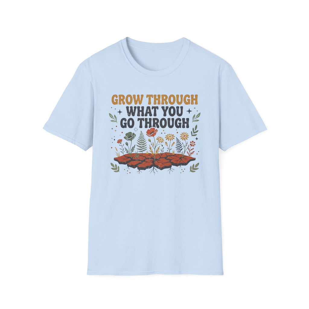 Grow Through What You Go Through T-Shirt — Flowers Growing (35)