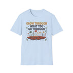 Grow Through What You Go Through T-Shirt — Flowers Growing (35)