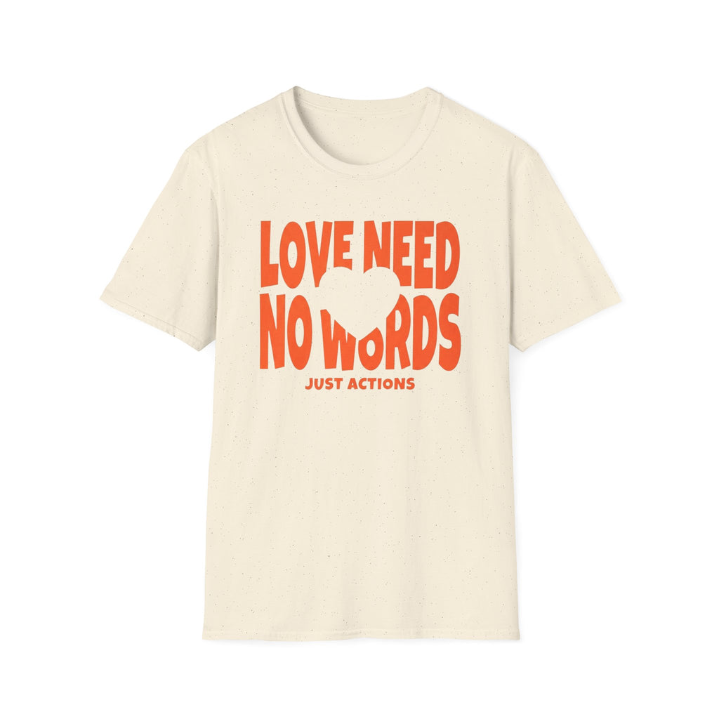 Love Need No Words Just Action T-Shirt — Heart (120)