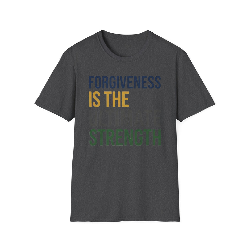 Forgiveness Is The Ultimate Strength T-Shirt — Text (14)