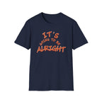 It's Going To Be Alright T-Shirt — (139)
