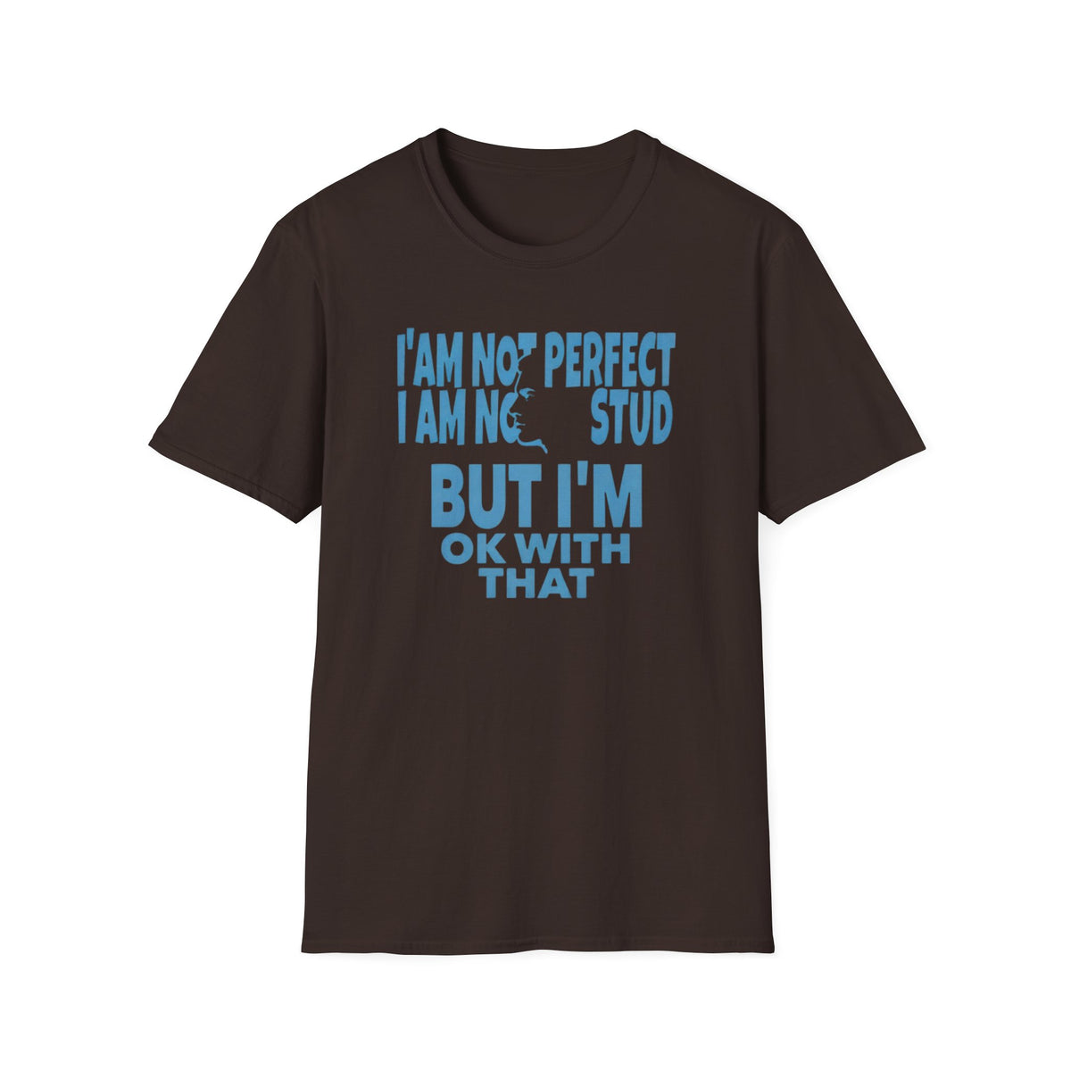 I'am Not Perfect I am No Stud T-Shirt — Face (129)