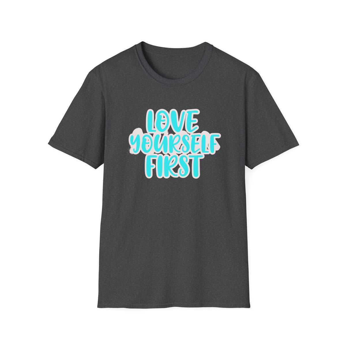 Love Yourself First T-Shirt — Text (150)