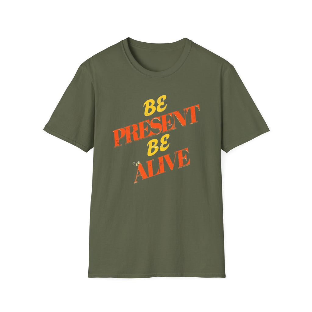 Be Present Be Alive T-Shirt — (138)