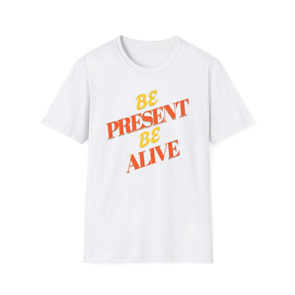 Be Present Be Alive T-Shirt — (138)