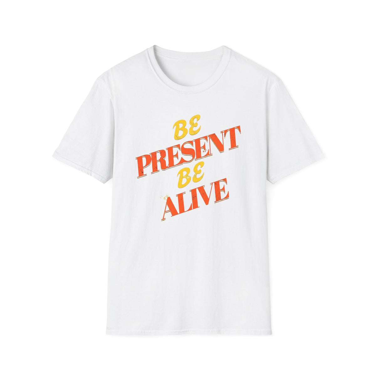Be Present Be Alive T-Shirt — (138)