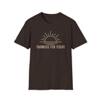 Thankful For Today T-Shirt — Rising Sun (169)