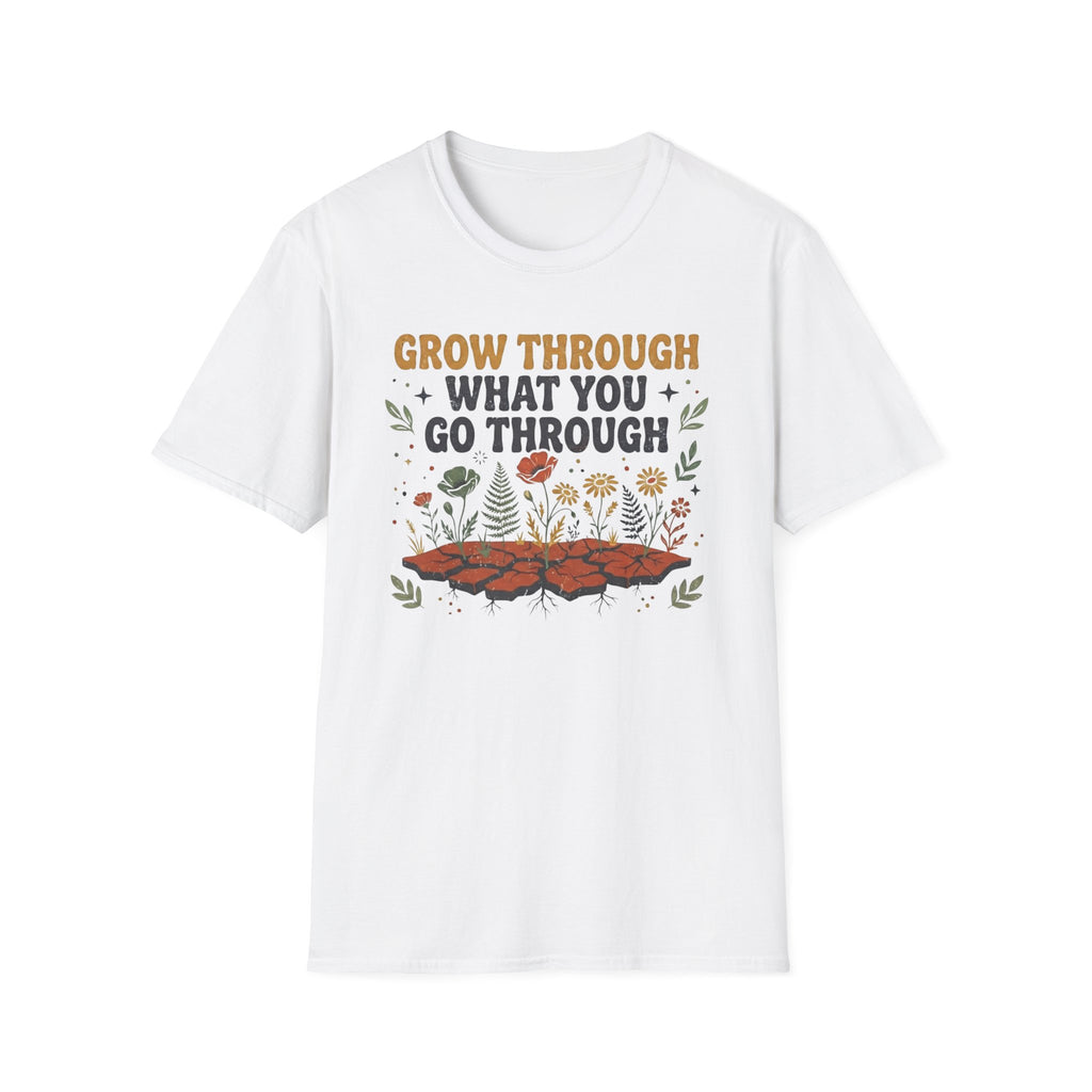 Grow Through What You Go Through T-Shirt — Flowers Growing (35)
