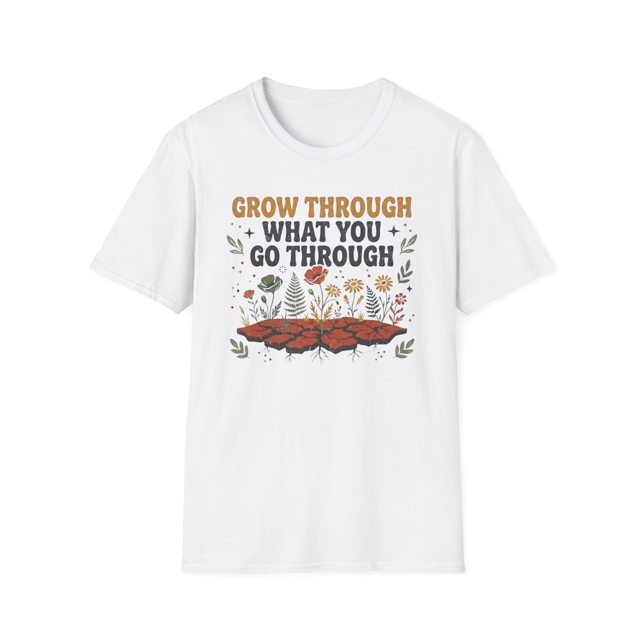 Grow Through What You Go Through T-Shirt — Flowers Growing (35)