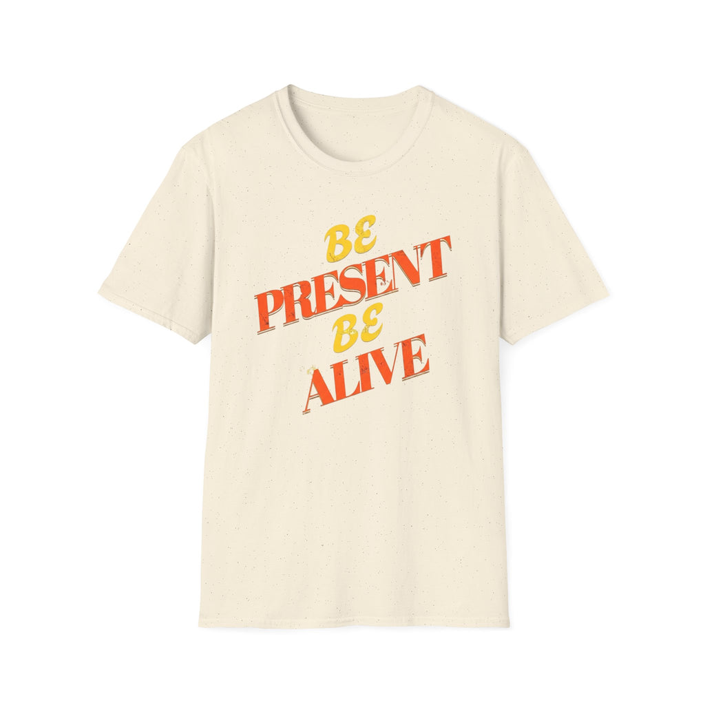 Be Present Be Alive T-Shirt — (138)