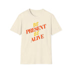 Be Present Be Alive T-Shirt — (138)
