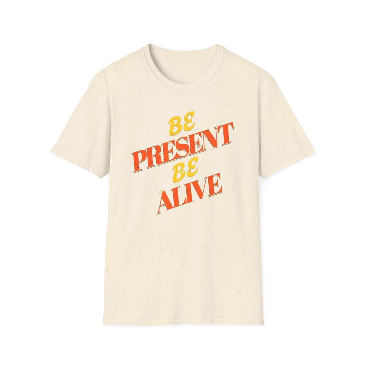 Be Present Be Alive T-Shirt — (138)