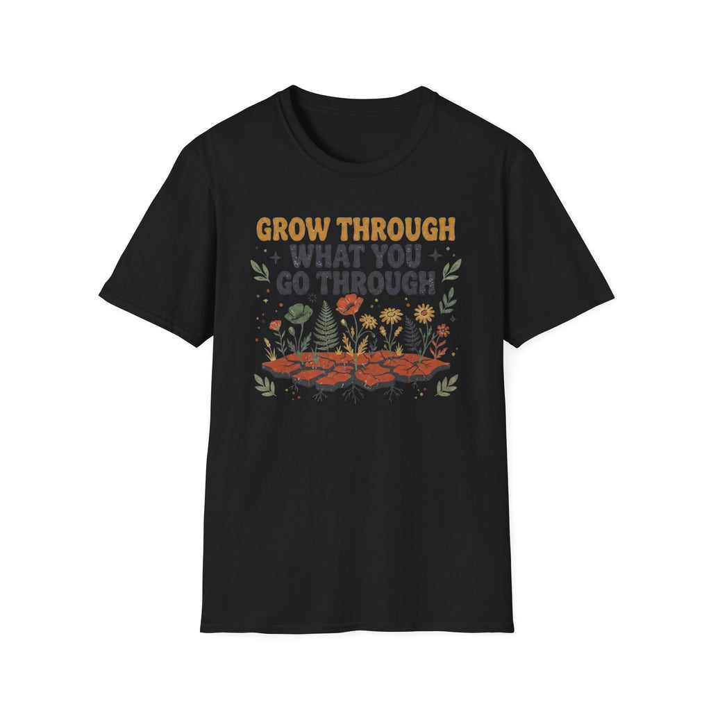 Grow Through What You Go Through T-Shirt — Flowers Growing (35)