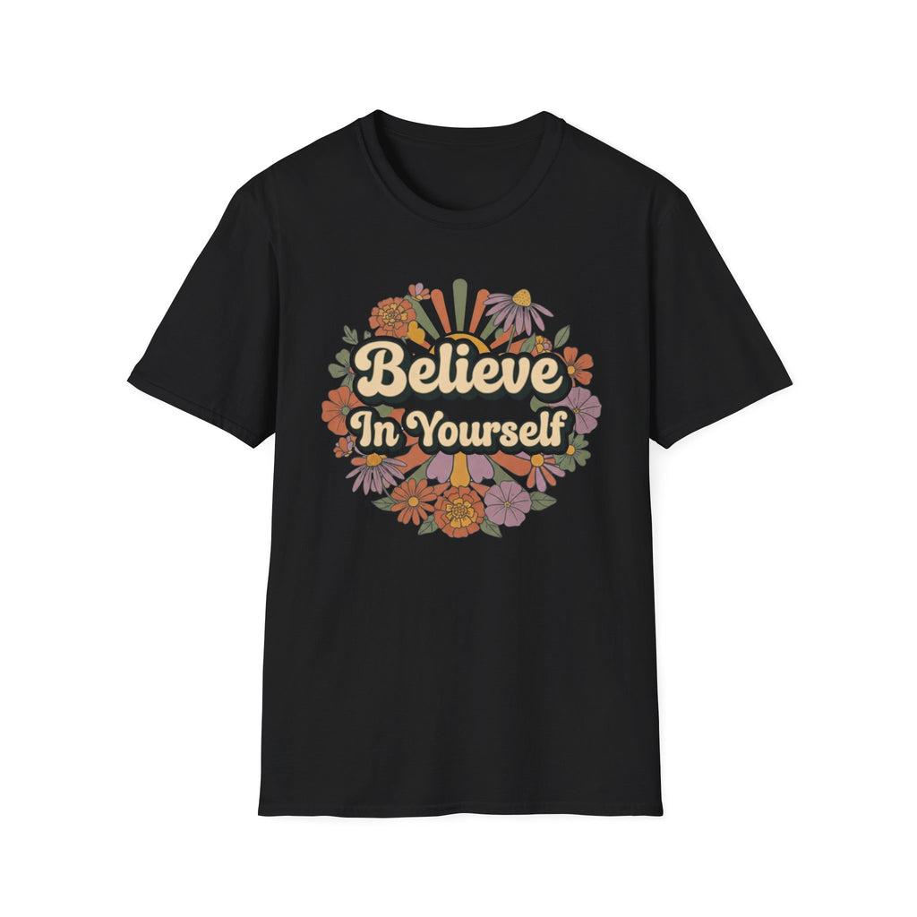 Believe In Yourself T-Shirt — Flowers (78)