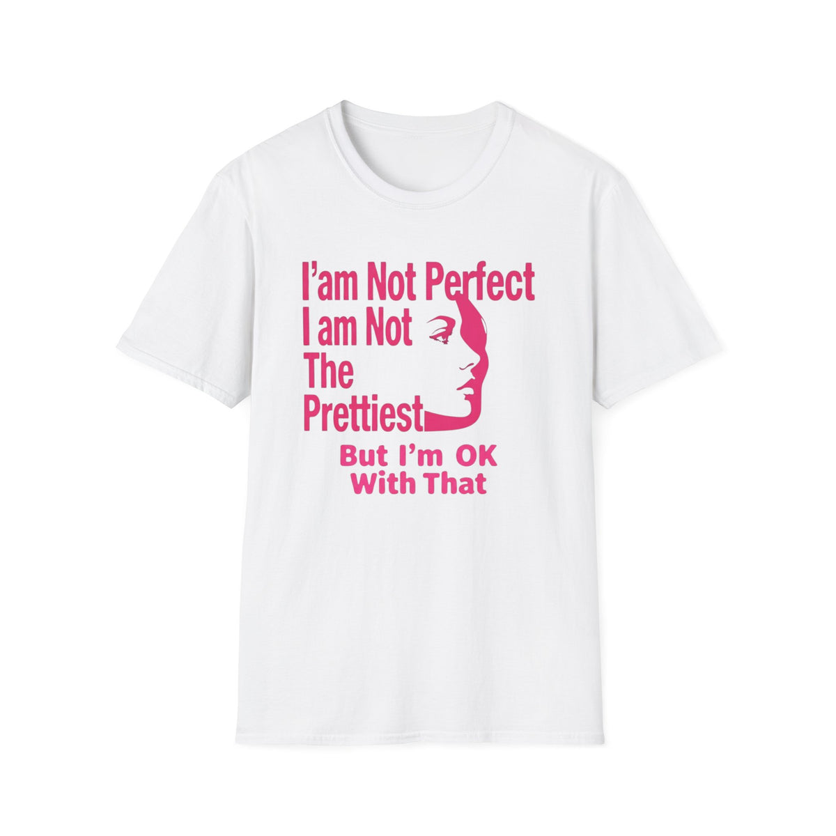 I'am Not Perfect I am Not The Prettiest T-Shirt — Face (127)