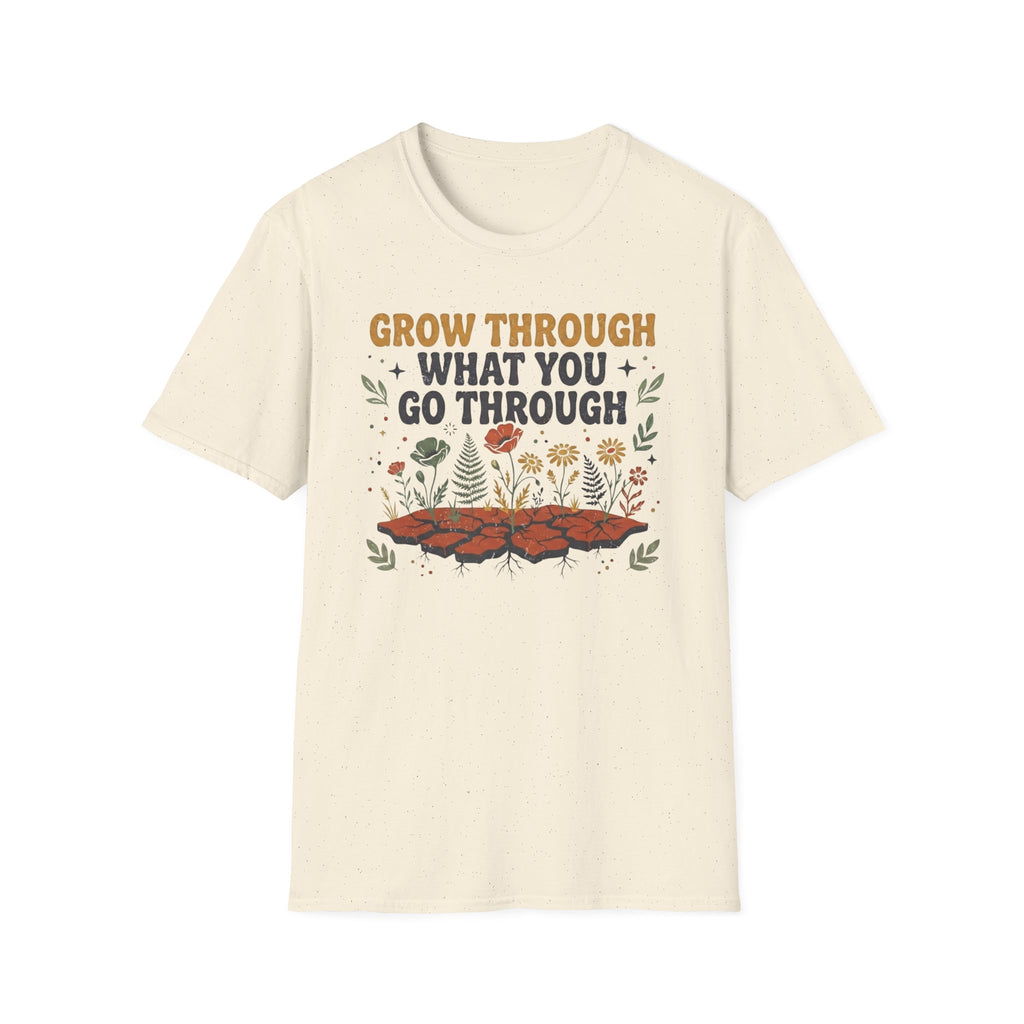 Grow Through What You Go Through T-Shirt — Flowers Growing (35)