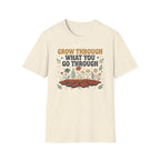 Grow Through What You Go Through T-Shirt — Flowers Growing (35)