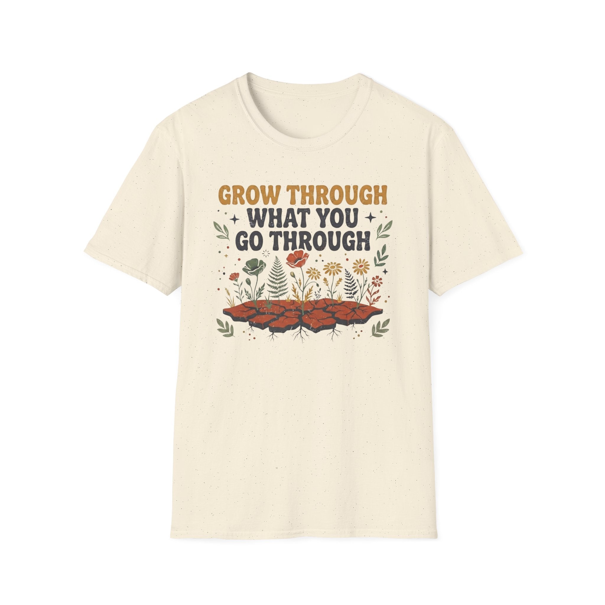 Grow Through What You Go Through T-Shirt — Flowers Growing (35)