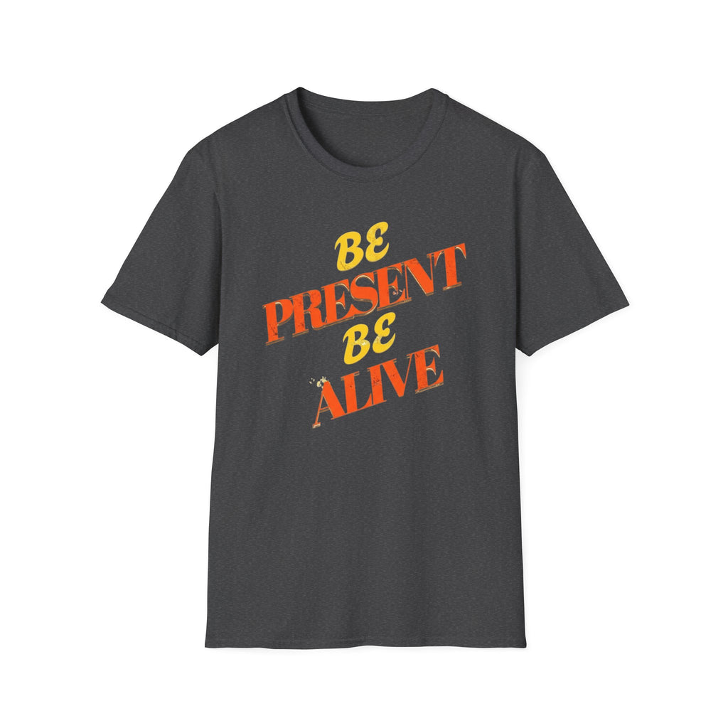 Be Present Be Alive T-Shirt — (138)