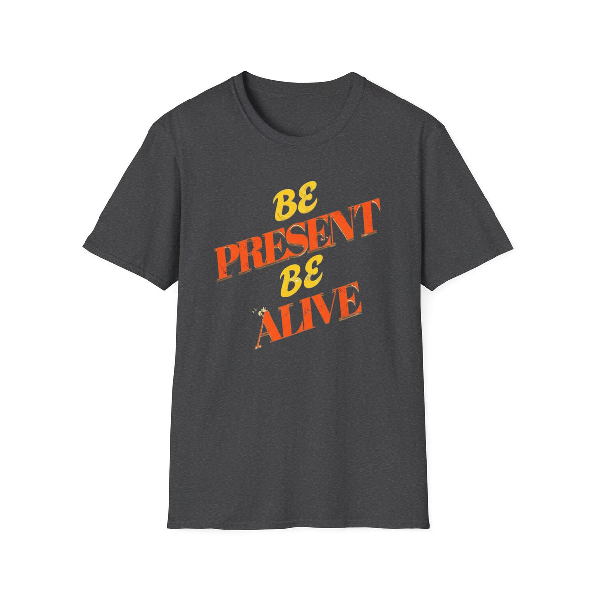Be Present Be Alive T-Shirt — (138)