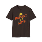 Be Present Be Alive T-Shirt — (138)