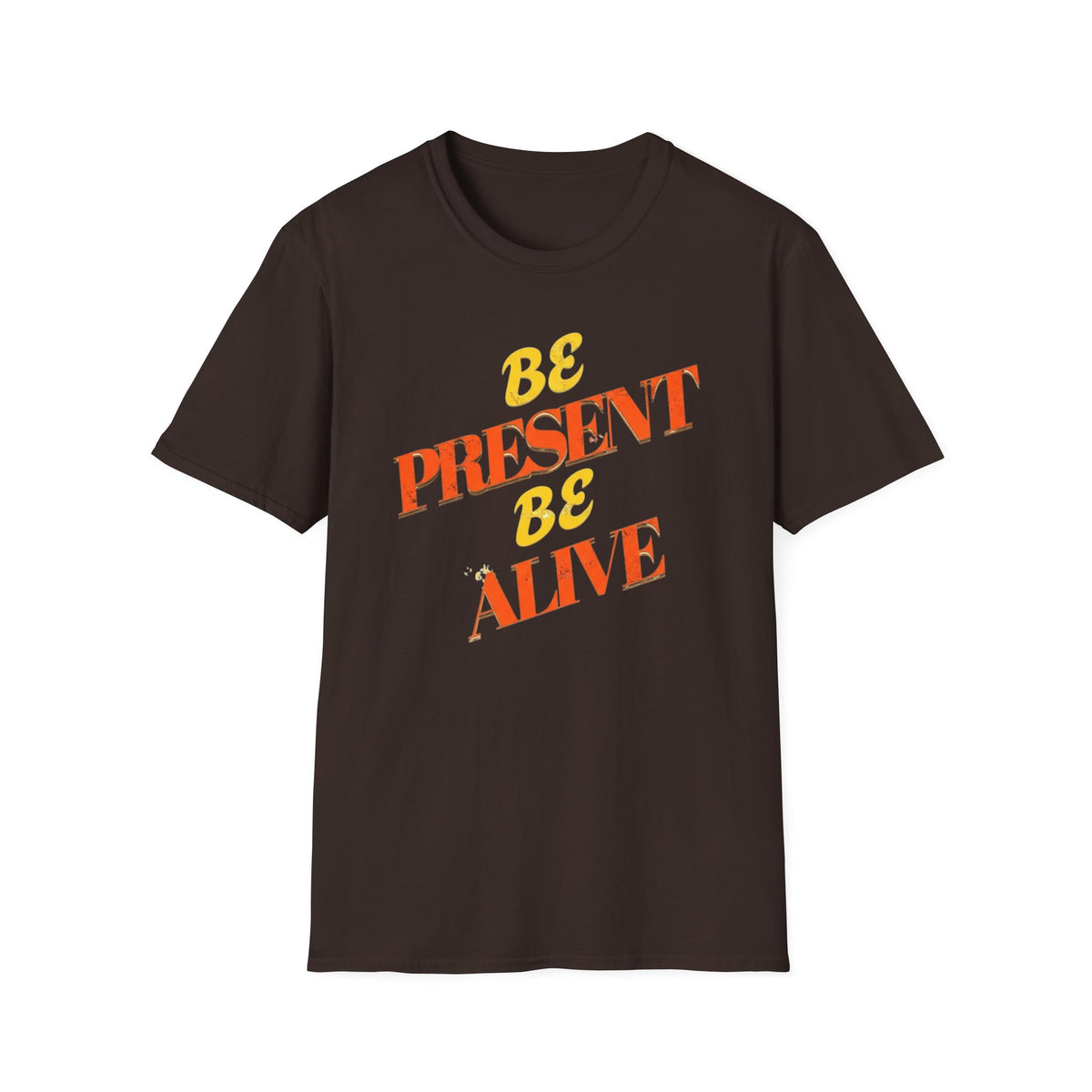 Be Present Be Alive T-Shirt — (138)