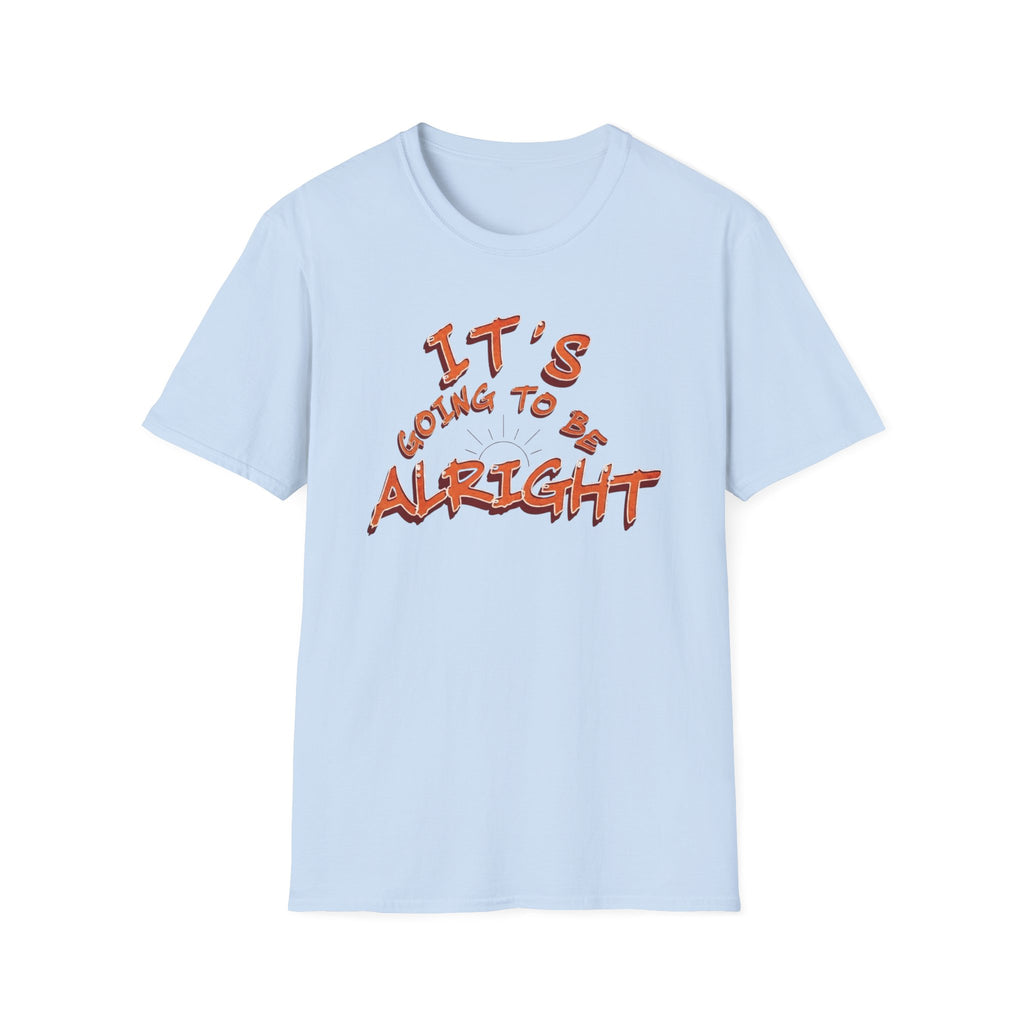 It's Going To Be Alright T-Shirt — (139)