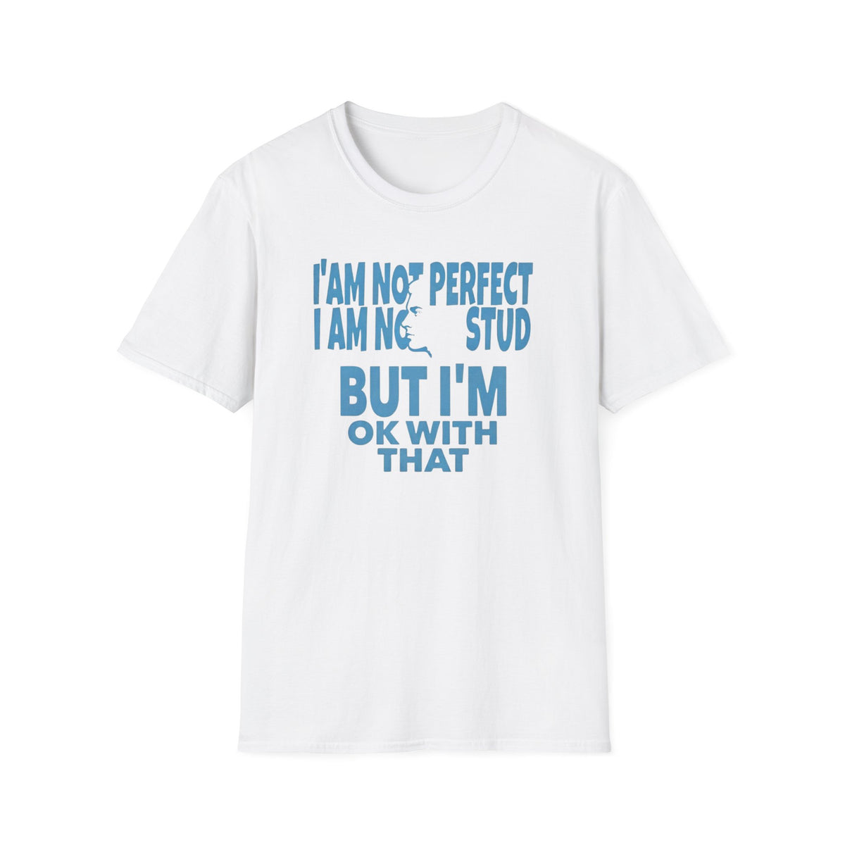 I'am Not Perfect I am No Stud T-Shirt — Face (129)