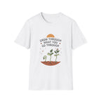 Grow Through What You Go Through T-Shirt — Sun Seedlings (99)