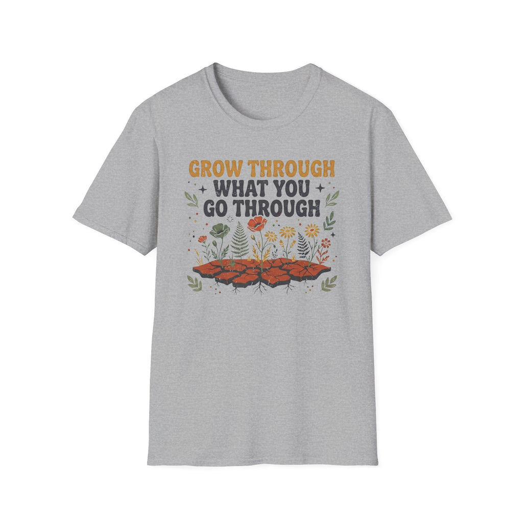 Grow Through What You Go Through T-Shirt — Flowers Growing (35)