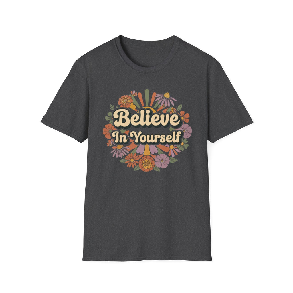 Believe In Yourself T-Shirt — Flowers (78)