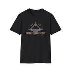 Thankful For Today T-Shirt — Rising Sun (169)