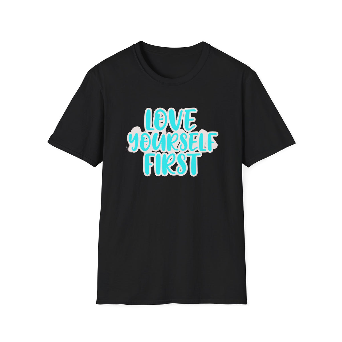 Love Yourself First T-Shirt — Text (150)