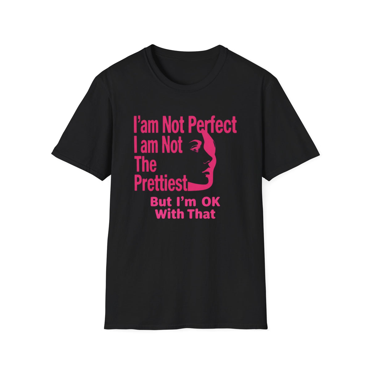 I'am Not Perfect I am Not The Prettiest T-Shirt — Face (127)