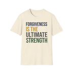 Forgiveness Is The Ultimate Strength T-Shirt — Text (14)