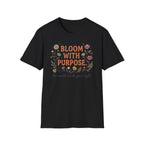 Bloom With Purpose T-Shirt — Flowers (37)