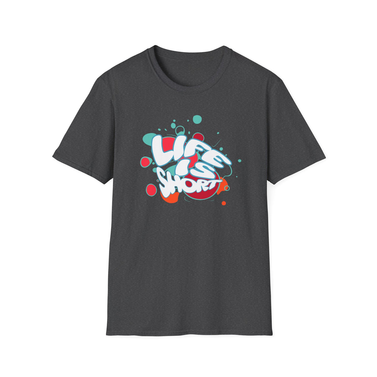Life Is Short T-Shirt —  Text (173)