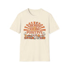 Choose To Be Positive T-Shirt — Sun & Flowers (110)
