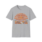 Choose To Be Positive T-Shirt — Sun & Flowers (110)
