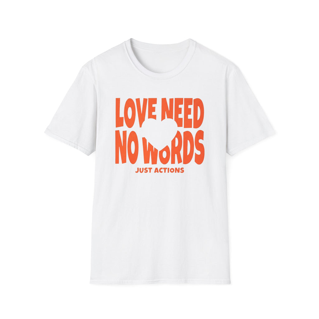 Love Need No Words Just Action T-Shirt — Heart (120)