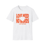 Love Need No Words Just Action T-Shirt — Heart (120)