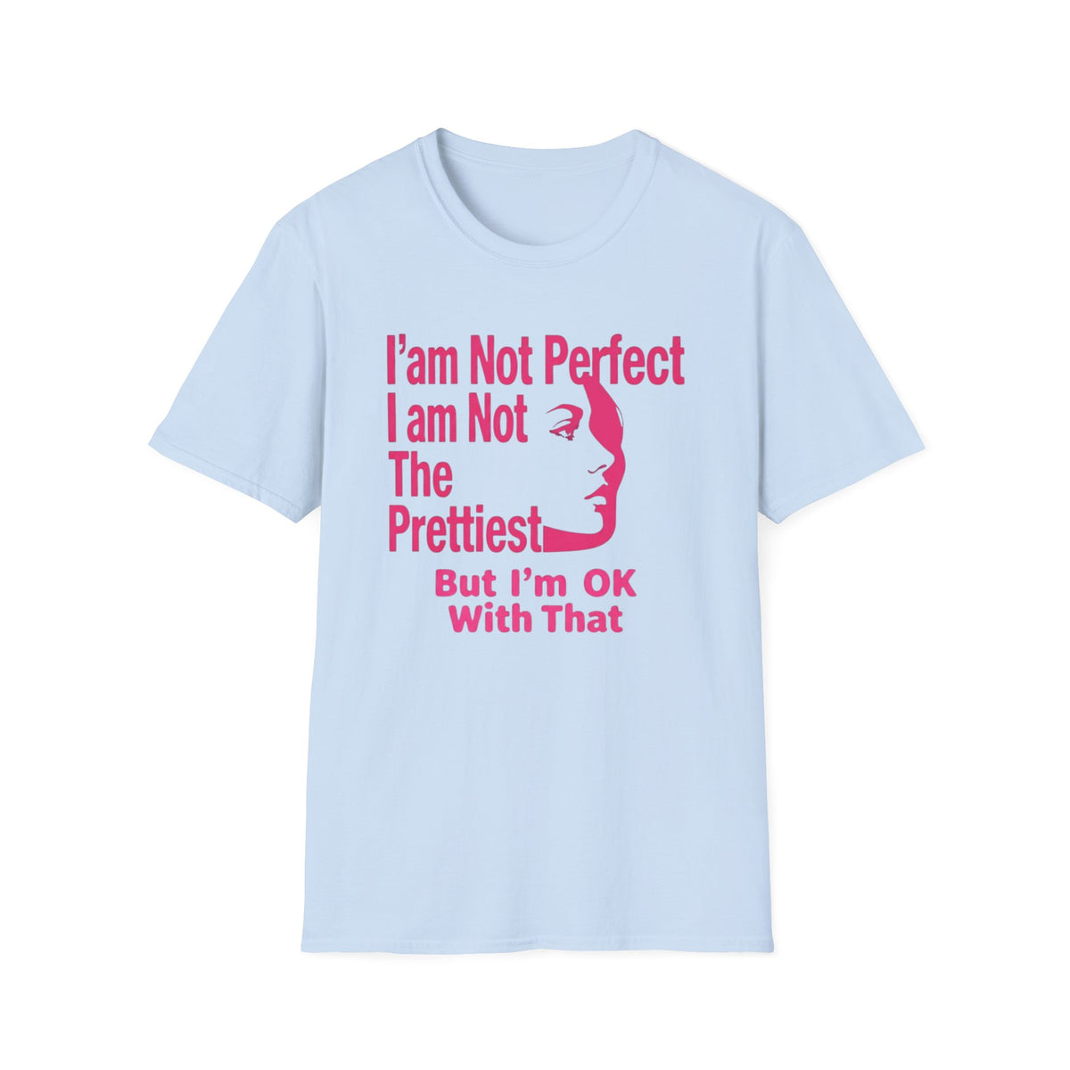 I'am Not Perfect I am Not The Prettiest T-Shirt — Face (127)