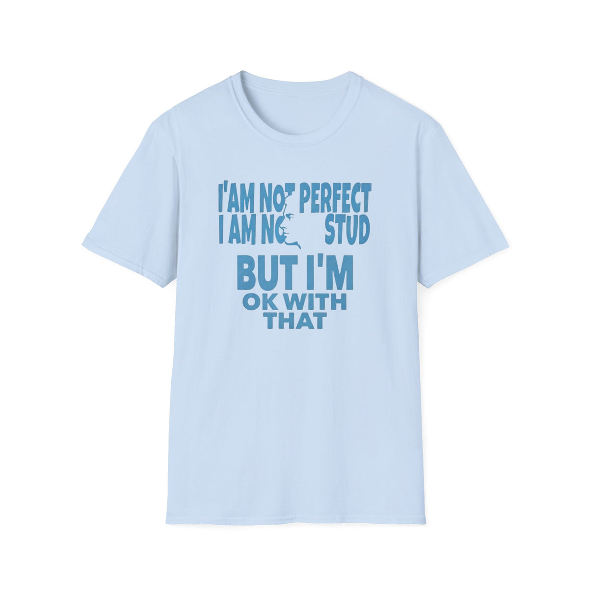 I'am Not Perfect I am No Stud T-Shirt — Face (129)