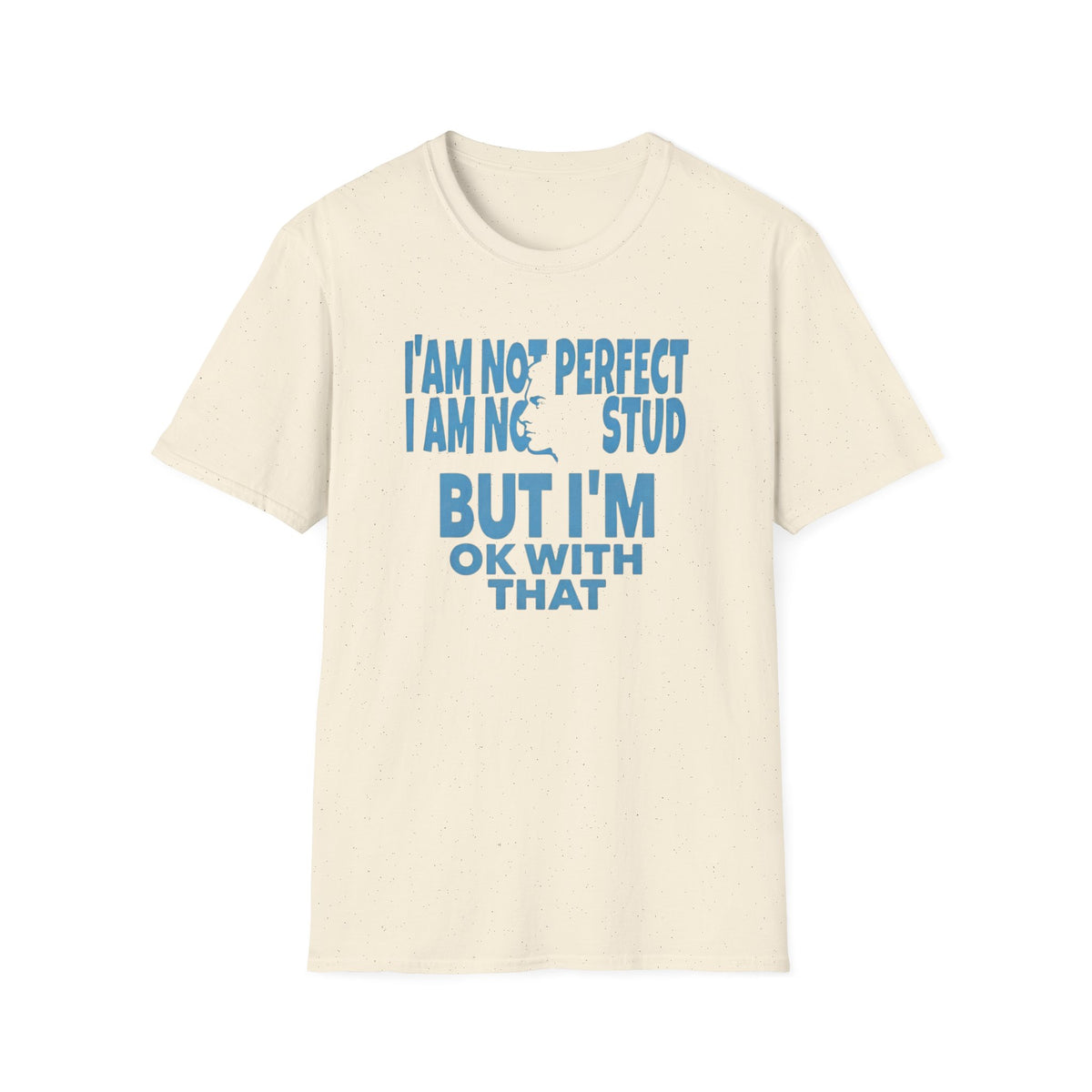 I'am Not Perfect I am No Stud T-Shirt — Face (129)