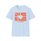 Love Need No Words Just Action T-Shirt — Heart (120)