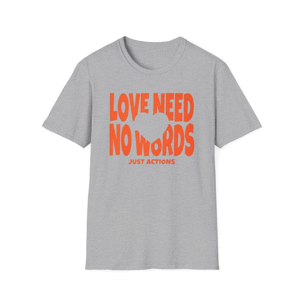 Love Need No Words Just Action T-Shirt — Heart (120)