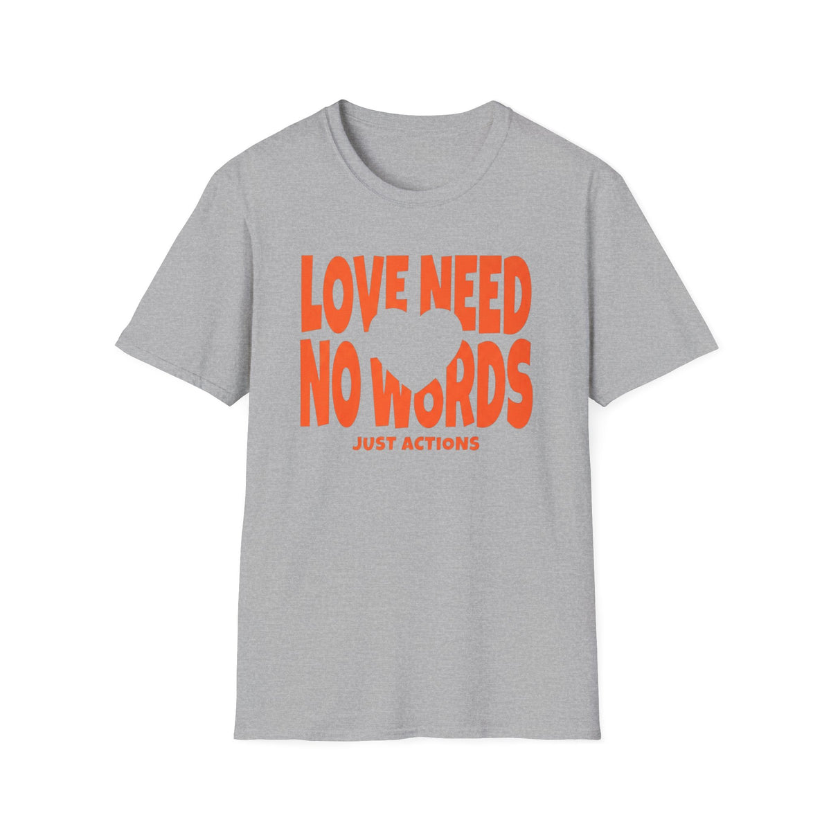 Love Need No Words Just Action T-Shirt — Heart (120)