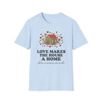 Love Makes The House A Home T-Shirt — Hearts Flowers House (27)